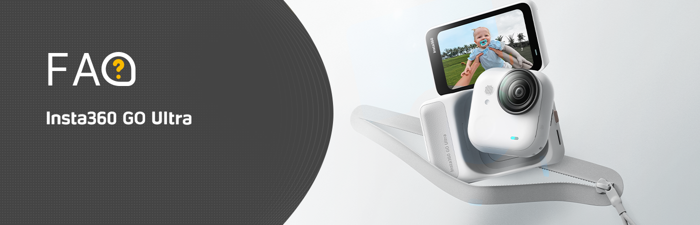 Insta360 Go Ultra FAQ