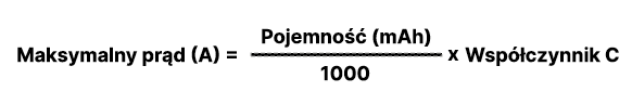 Maksymalny prąd (A) = (Pojemność (mAh)/1000)* Współczynnik C