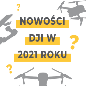 Jakie nowości szykuje DJI w 2021 i 2022 roku?